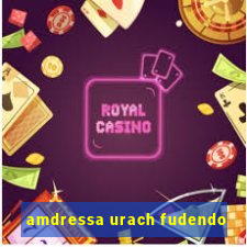 amdressa urach fudendo